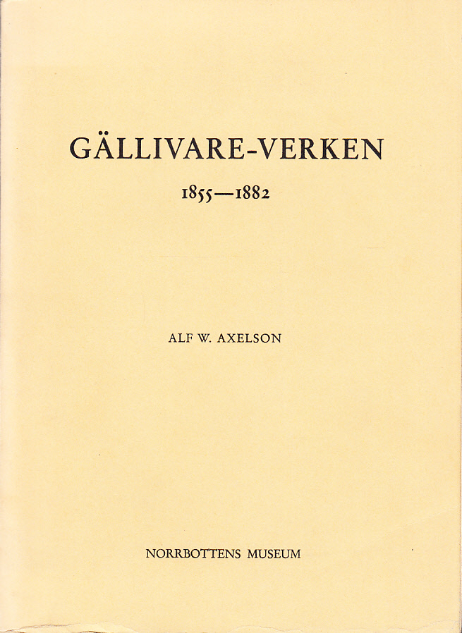 Gällivare-verken investerings- och spekulationsobjekt 1855-1882. En lokalhistorisk studie kring kampen om naturtillgångarna i Norrbotten. [Utg. av] Norrbottens Museum.