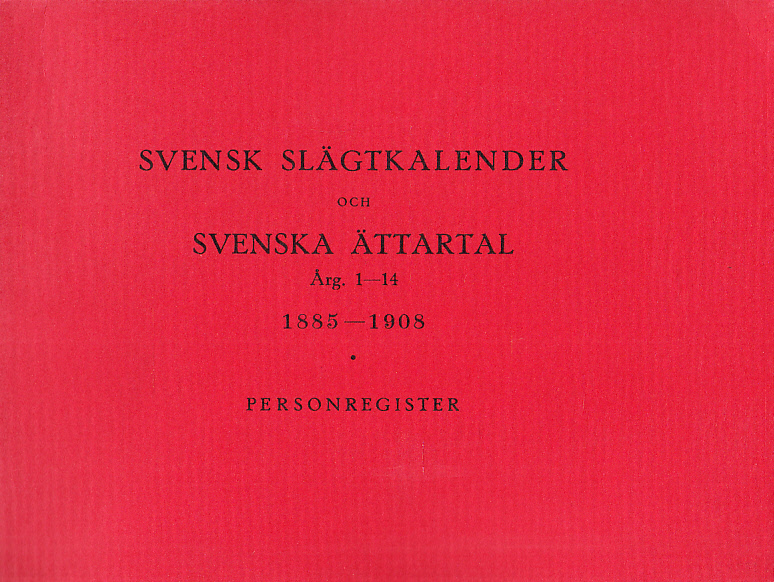 Svensk slägtkalender och Svenska ättartal. Årg. 1-14. 1885-1908. Personregister.