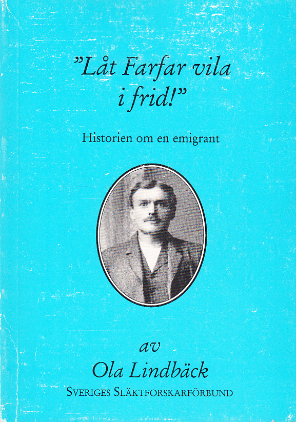 ‘Låt farfar vila i frid!’. Historien om en emigrant. With an English summary. [Utg. av] Sveriges släktforskarförbund.