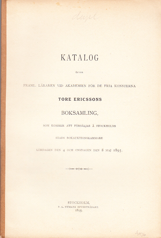 Katalog öfver framl. läraren vid akademien för de fria konsterna Tore Ericssons boksamling, som kommer att försäljas å Stockholms stads Bokauktionskammare. Lördagen den 4 och Onsdagen den 8 maj 1895.