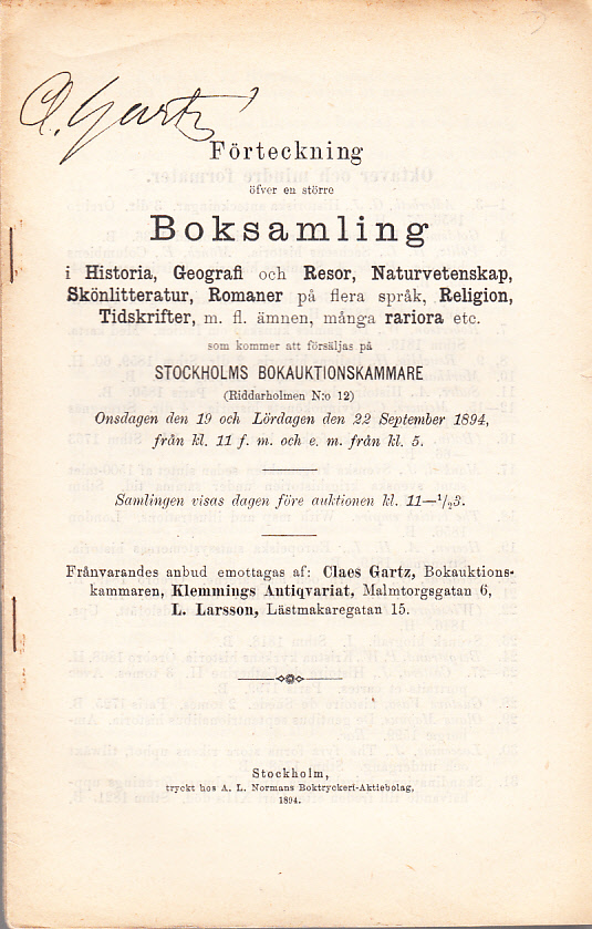 Förteckning öfver en större boksamling i Historia, Geografi och Resor, Naturvetenskap, Skönlitteratur, Romaner på flera språk, Religion, Tidskrifter, m.fl. ämnen, många rariora etc. som kommer att försäljas på Stockholms Bokauktionskammare (Riddarholmen N:o 12). Onsdagen den 19 och Lördagen den 22 september 1894, ...