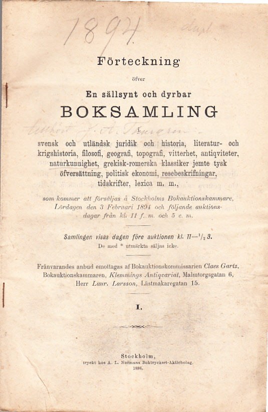 Förteckning öfver en sällsynt och dyrbar boksamling svensk och utländsk juridik och historia, literatur- och krigshistoria, filosofi, geografi, topografi, vitterhet, antiqviteter, naturkunnighet, grekisk-romerska klassiker jemte tysk öfversättning, politisk ekonomi, resebeskrifningar, tidskrifter, lexica m.m., som kommer att försäljas å Stockholms Bokauktionskammare, Lördagen den 3 februari 1894 ... I.