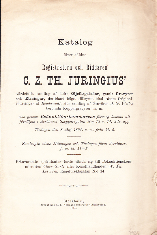 Katalog öfver aflidne registratorn och riddaren C.Z.Th. Juringius’ värdefulla samling af äldre Oljefärgstaflor, gamla Gravyrer och Etsningar, deribland högst sällsynta blad såsom originalraderingar af Rembrandt, stor samling af gravören J.G. Willes berömda Koppargravyrer m.m. som genom Bokauktionskammarens försorg komma att försäljas i sterbhuset Skepparegatan N:o 12 o. 14, 2 tr. upp. Tisdagen den 8 maj 1894 ...