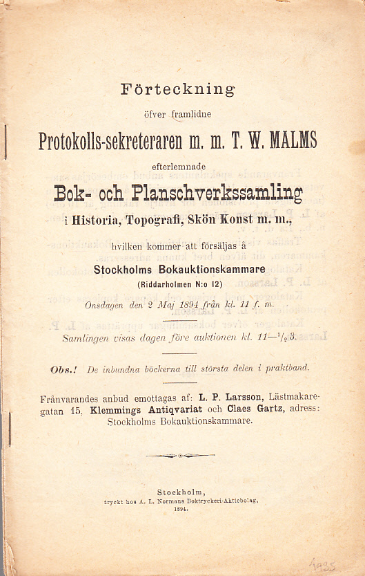 Förteckning öfver framlidne protokolls-sekreteraren m.m. T.W. Malms efterlemnade bok- och planschverkssamling i Historia, Topografi, Skön konst m.m., hvilken kommer att försäljas å Stockholms Bokauktionskammare (Riddarholmen N:o 12) Onsdagen den 2 maj 1894 ...