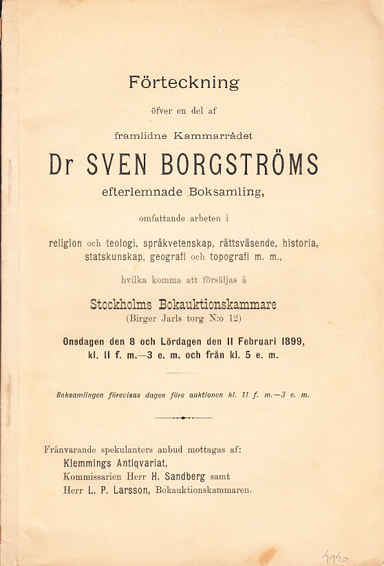 Förteckning öfver en del af framlidne kammarrådet dr Sven Borgströms efterlemnade boksamling, omfattande arbeten i religion och teologi, språkvetenskap, rättsväsende, historia, statskunskap, geografi och topografi m.m., hvilka kommer att försäljas å Stockholms Bokauktionskammare (Birger Jarls torg N:o 12) Onsdagen den 8 och Lördagen den 11 februari 1899 ...