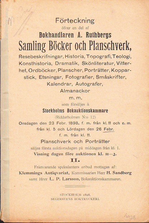 Förteckning öfver en del af bokhandlaren A. Ruthbergs samling Böcker och Planschverk, Resebeskrifningar, Historia, Topografi, Teologi, Konsthistoria, Dramatik, Skönliteratur, Vitterhet, Ordböcker, Planscher, Porträtter, Kopparstick, Etsningar, Fotografier, Småskrifter, Kalendrar, Autografer, Almanackor m.m. som försäljes å Stockholms Bokauktionskammare (Riddarholmen N:o 12). Onsdagen den 23 febr. 1898 ... och Lördagen den 26 febr. ... II.