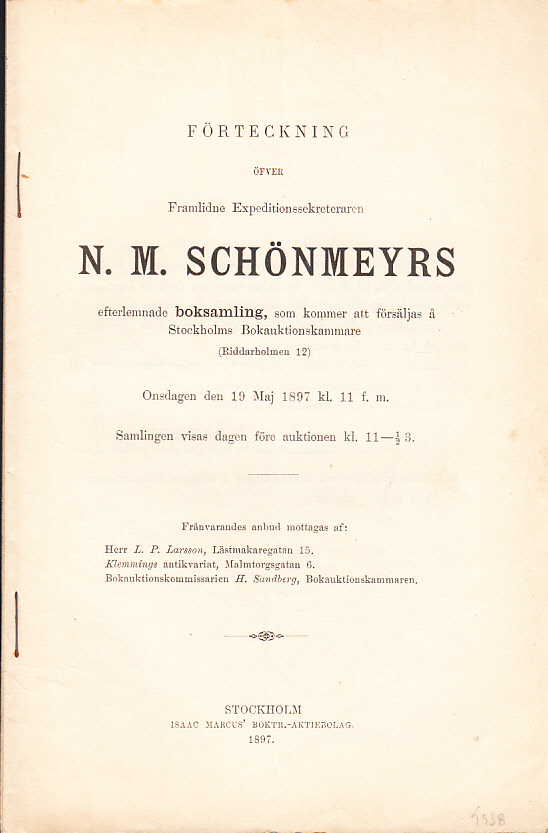 Förteckning öfver framlidne expeditionssekreteraren N.M. Schönmeyers efterlemnade boksamling, som kommer att försäljas å Stockholms Bokauktionskammare (Riddarholmen 12) Onsdagen den 19 maj 1897 ...