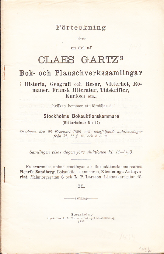 Förteckning öfver en del af Claes Gartz’s bok- och planschverkssamlingar i Historia, Geografi och Resor, Vitterhet, Romaner, Fransk litteratur, Tidskrifter, Kuriosa etc., hvilken kommer att försäljas å Stockholms Bokauktionskammare (Riddarholmen N:o 12). Onsdagen den 26 februari och nästföljande auktionsdagar ... II.