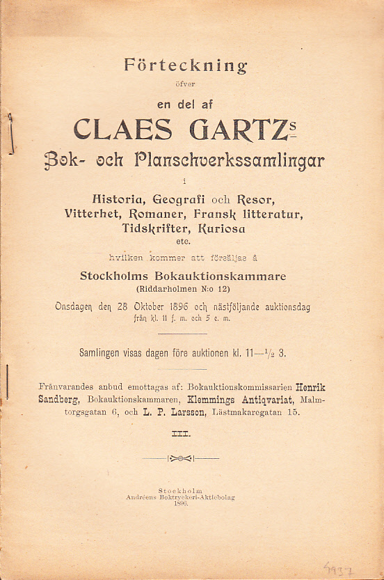 Förteckning öfver en del af Claes Gartz’s bok- och planschverkssamlingar i Historia, Geografi och Resor, Vitterhet, Romaner, Fransk litteratur, Tidskrifter, Kuriosa etc., hvilken kommer att försäljas å Stockholms Bokauktionskammare (Riddarholmen N:o 12). Onsdagen den 28 oktober och nästföljande auktionsdag ... III.