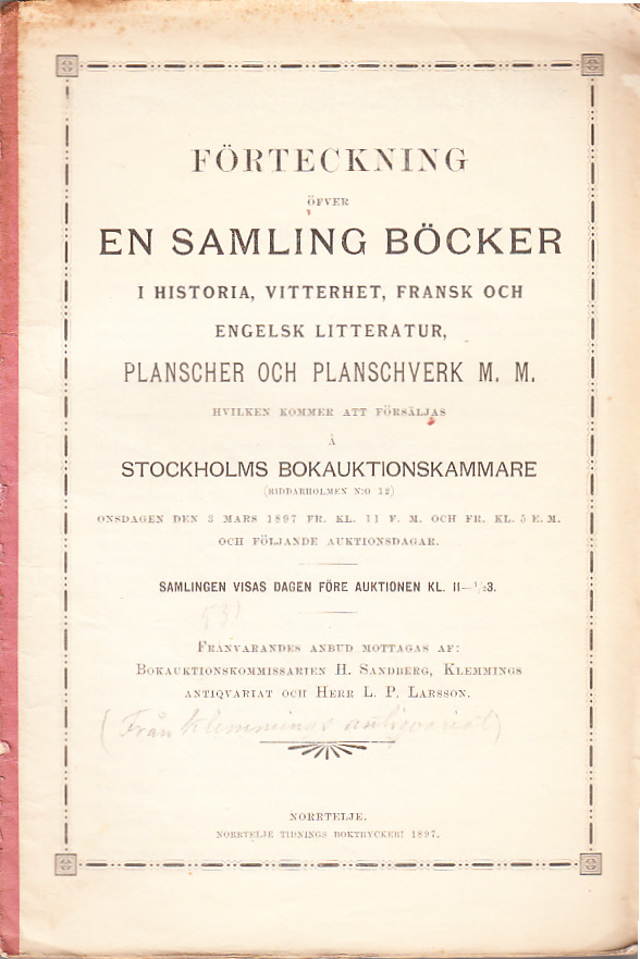 Förteckning öfver en samling böcker i historia, vitterhet, fransk och engelsk litteratur, planscher och planschverk m.m. hvilken kommer att försäljas å Stockholms Bokauktionskammare (Riddarholmen N:o 12). Onsdagen den 3 mars 1897 ... och följande auktionsdagar ...