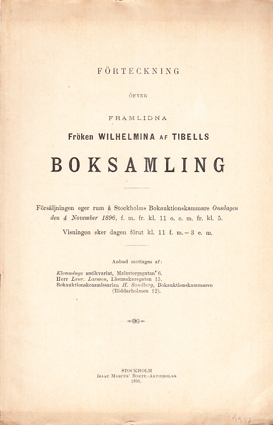 Förteckning öfver framlidna fröken Wilhelmina af Tibells boksamling. Försäljningen eger rum å Stockholms Bokauktionskammare Onsdagen den 4 november 1896 ...