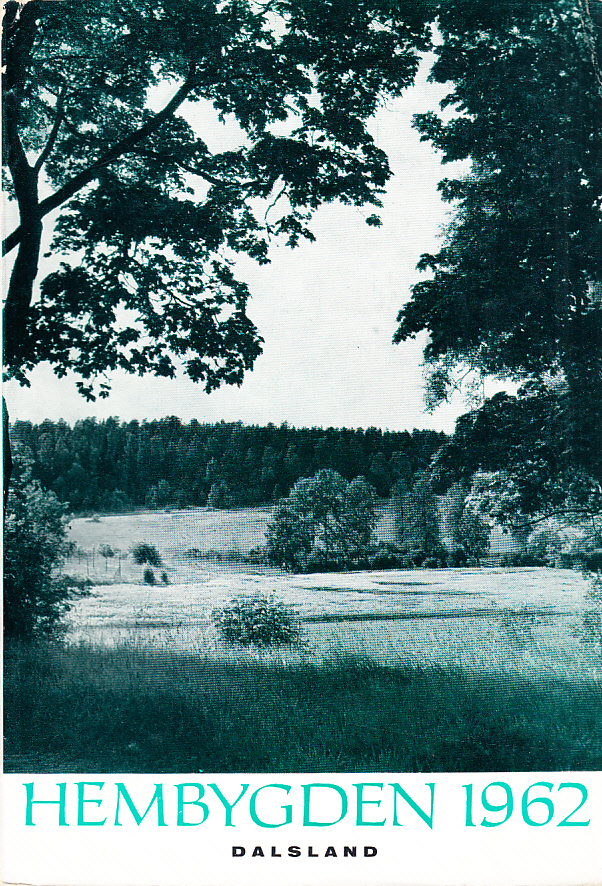 Hembygden 1962. Utgiven av Dalslands Fornminnes- och Hembygdsförbund.