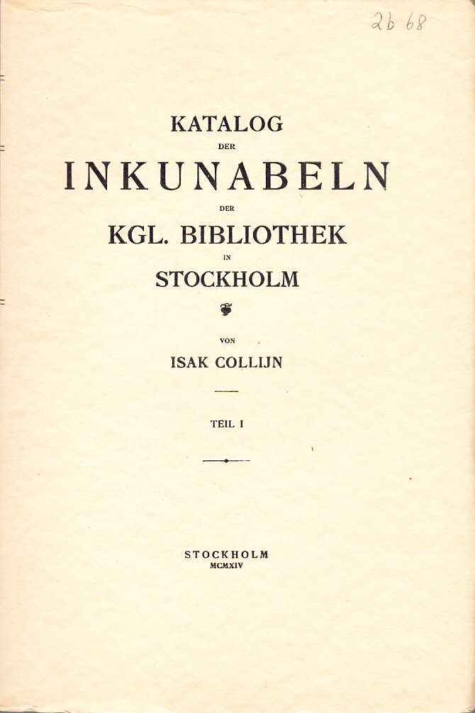 Katalog der Inkunabeln der Kgl. Bibliothek in Stockholm. Theil I.