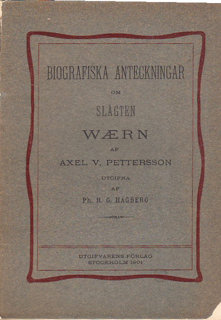 Biografiska anteckningar om slägten Wærn, af Axel V. Pettersson. Utgifna af Ph. H. G. Hagberg.