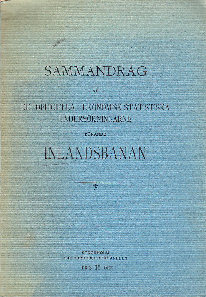 Sammandrag af de officiella ekonomisk-statistiska undersökningarne rörande Inlandsbanan. [Utg. av] A.-B. Nordiska Bokhandeln.