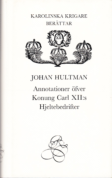 Annotationer öfver konung Carl XII:s hjeltebedrifter. [Utg. av] Bokförlaget Rediviva.