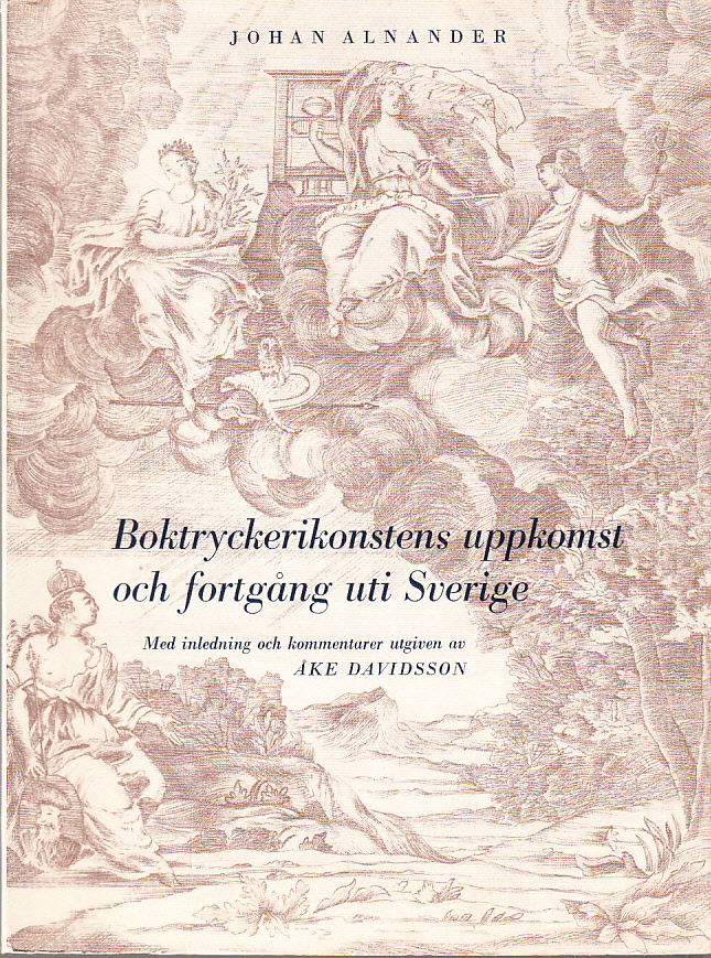 Boktryckerikonstens uppkomst och fortgång uti Sverige. [Först på latin föreställt. Övers. och tillökt av Samuel Alnander]. Med inledning och kommentarer utgiven av Åke Davidsson [genom] Allhems förlag.