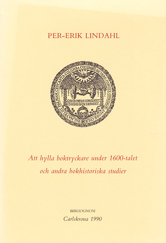 Att hylla boktryckare under 1600-talet och andra bokhistoriska studier. [Utg. av] Bibliognosi.