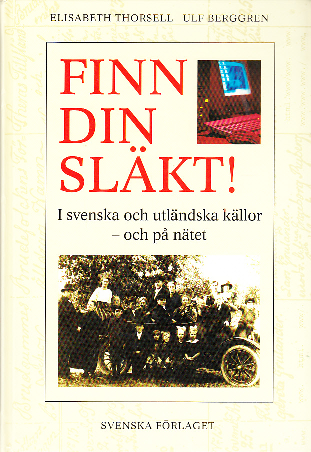 Finn din släkt! I svenska och utländska källor och på nätet. [Utg. av] Svenska Förlaget