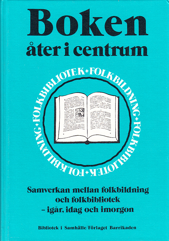 Boken åter i centrum. Samverkan mellan folkbildning och folkbibliotek - igår, idag och imorgon. En antologi. Utg. av Bibliotek i Samhälle i samarbete med Förlaget Barrikaden.
