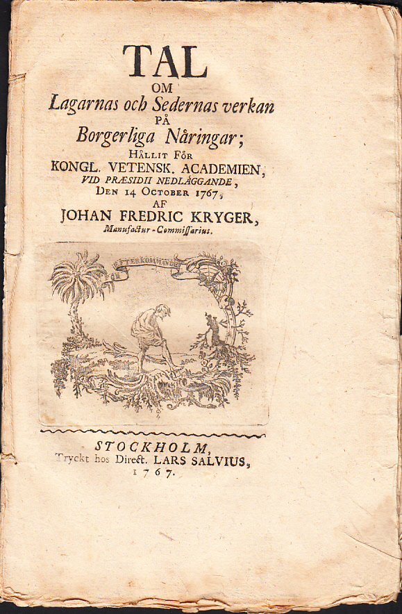 Tal om lagarnas och sedernas verkan på borgerliga näringar; hållit för Kongl.Vetensk. Academien, vid praesidii nedläggande, den 14 october 1767, af Johan Fredric Kryger ...