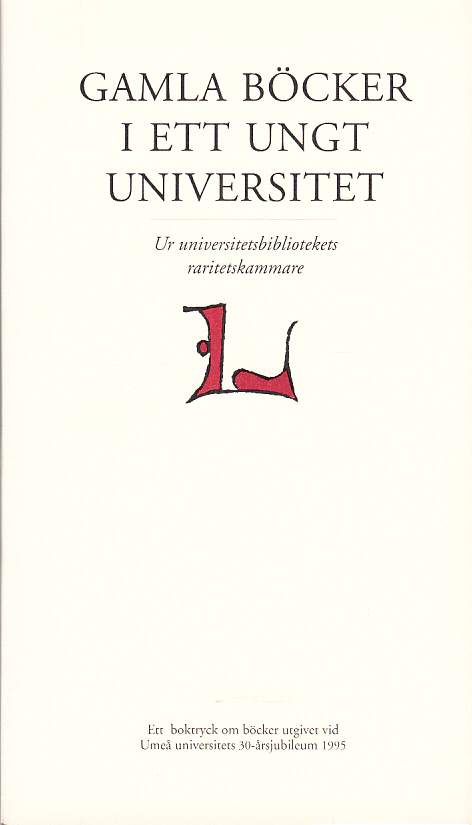 Gamla böcker i ett ungt universitet. Ur universitetsbibliotekets raritetskammare. [Ett boktryck om böcker utgivet vid Umeå universitets 30-årsjubileum 1995]. Utg. av BildMuseet, Folkuniversitetet och Umeå universitetsbibliotek.