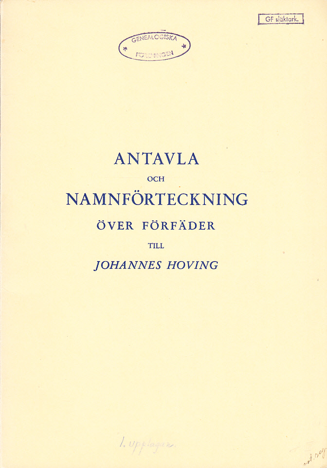 Antavla och namnförteckning över förfäder till Johannes Walter Vilhelm Hoving, Ebba Bertha Elisabeth Hoving, Eva Magdalena (Magda) Hoving Hedman, Karin Maria Hoving Lönegren och Victor Harald Hoving.