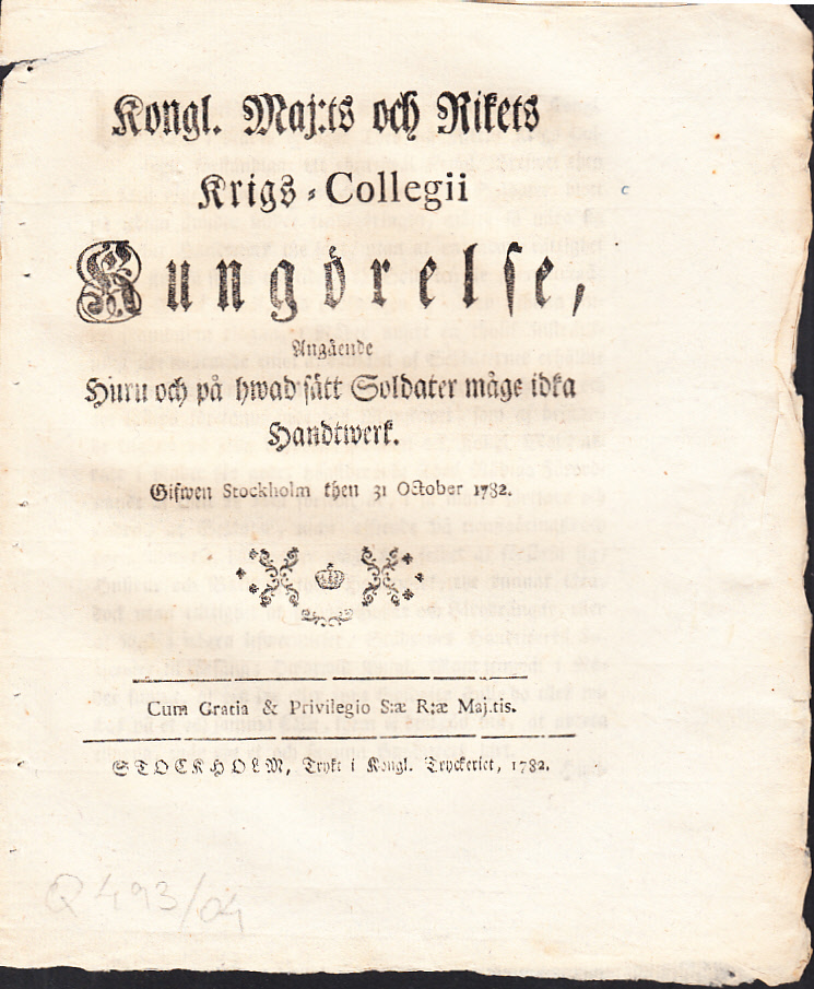 Kongl. Maj:ts och Rikets Krigs-Collegii Kungörelse, Angående Huru och på hwad sätt Soldater måge idka Handtwerk. Gifwen Stockholm then 31 October 1782.