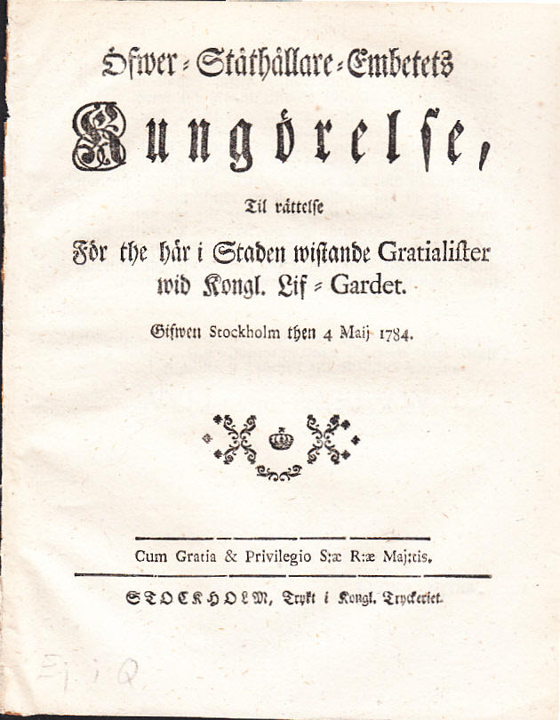 Öfwer-Ståthållare-Embetets Kungörelse, til rättelse för the här i Staden wistande Gratialister af Kongl. Lif-Gardet. Gifwen Stockholm then 4 maij [!] 1784.