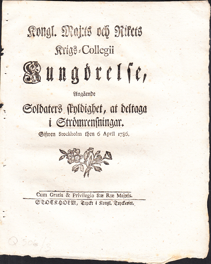 Kongl. Maj:ts och Rikets Krigs-Collegii Kungörelse, Angående Soldaters skyldighet, at deltaga i Strömrensningar. Gifwen Stockholm then 6 april 1786.