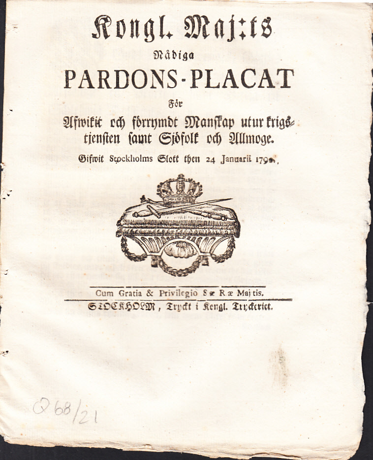 Kongl. Maj:ts Nådiga Pardons-Placat För Afwikit och förrymdt Manskap utur krigstjensten samt Sjöfolk och Allmoge. Gifwit Stockholms Slott then 24 Januarii 1790.