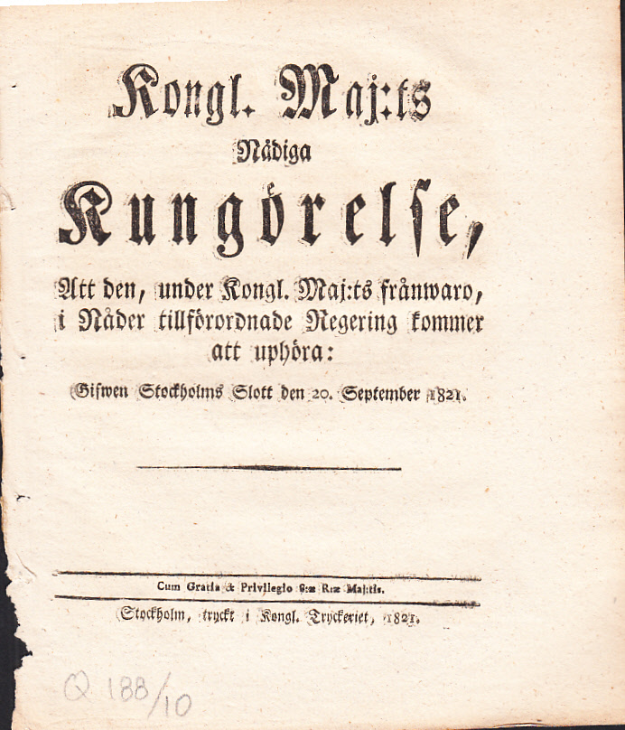 Kongl. Maj:ts nådiga Kungörelse, Att den, under Kongl. Maj:ts frånwaro, i Nåder tillförordnade Regering kommer att uphöra: Gifwen Stockholms Slott den 20. september 1821.