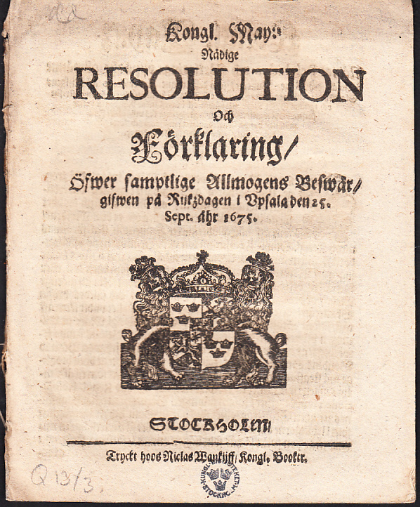Kongl. May:tz Nådige Resolution Och Förklaring, Öfwer samptlige Allmogens Beswär, gifwen på Rijkzdagen i Vpsala den 25. Sept. åhr 1675.