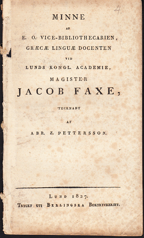 Minne af e.o. vice-bibliothecarien, græcæ linguæ docenten vid Lunds kongl. academie, magister Jacob Faxe, tecknadt af Abr. Z. Pettersson.