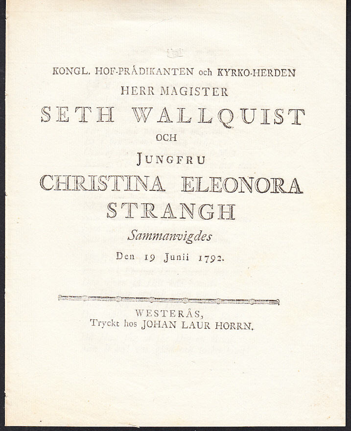 Kongl. hof-prädikanten och kyrko-herden herr magister Seth Wallquist och jungfru Christina Eleonora Strangh sammanvigdes den 19 junii 1792.