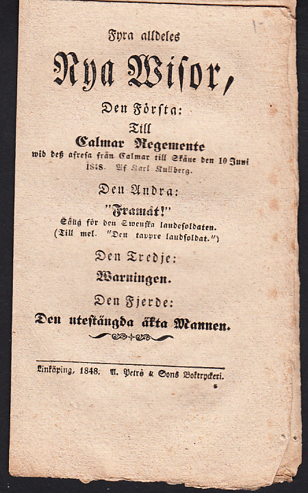 Fyra alldeles nya wisor, den första: Till Calmar regemente wid desz afresa från Calmar till Skåne den 10 juni 1848. Af Karl Kullberg. Den andra: ‘Framåt!’ Sång för den Swenska landesoldaten. (Till mel. ‘Den tappre landsoldat.’). Den tredje: Warningen. Den fjerde: Den utestängda äkta mannen.