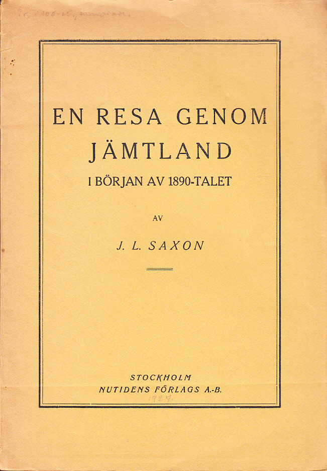 En resa genom Jämtland i början av 1890-talet av J.L. Saxon. [Utg. av] Nutidens förlag.