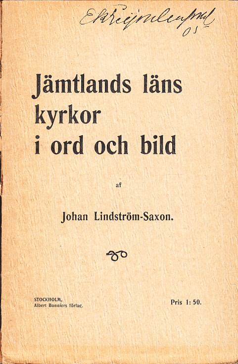 Jämtlands läns kyrkor i ord och bild af Johan Lindström-Saxon. [Utg. av] Albert Bonniers förlag.