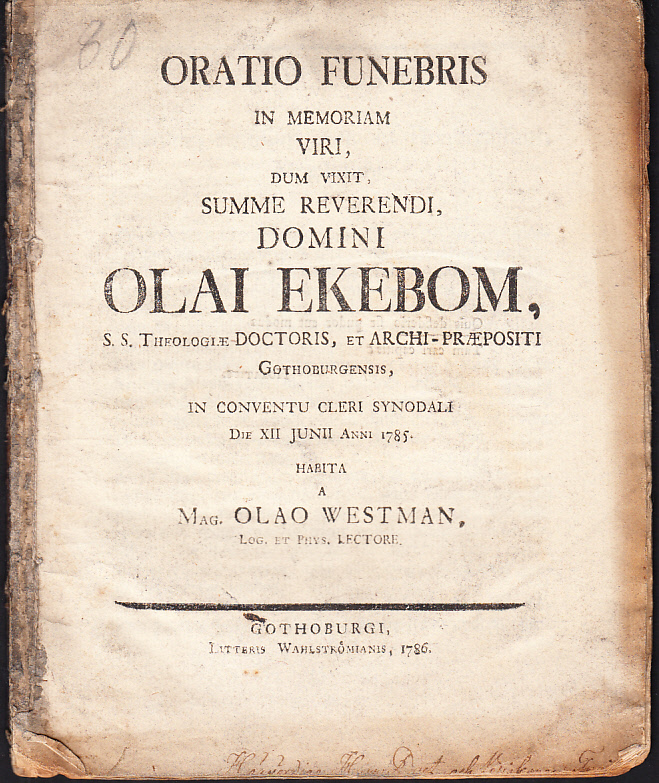 Oratio funebris in memoriam viri, dum vixit, summe reverendi, domini Olai Ekebom ... in conventu cleri synodali die XII junii anni 1785. Habita a mag. Olao Westman ...