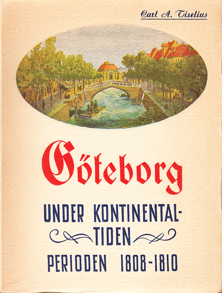 Göteborg under kontinentaltiden. Perioden 1808-1810. [Utg. av] Förlagsaktiebolaget Västra Sverige.