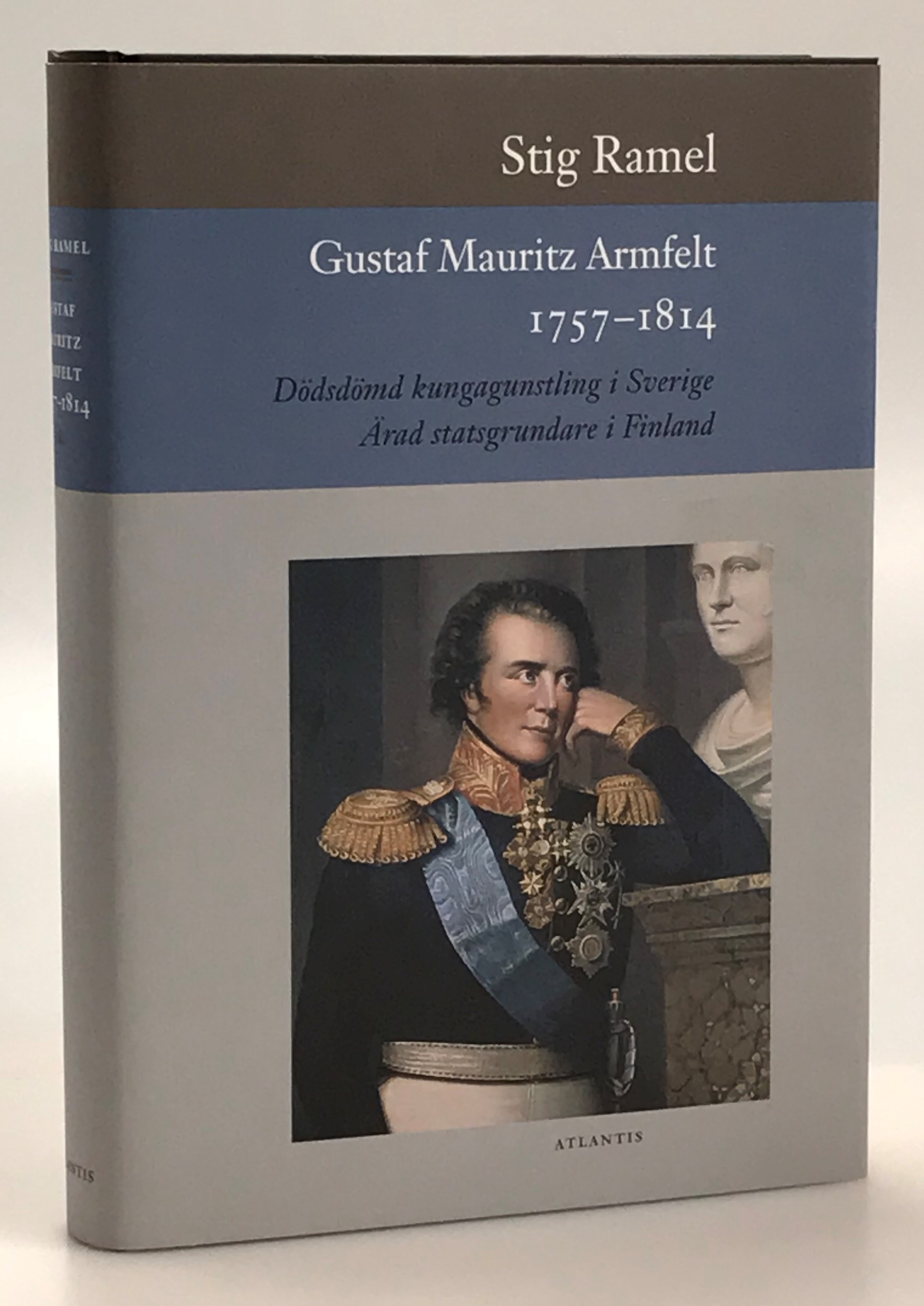 Gustaf Mauritz Armfelt 1757-1814. Dödsdömd kungagunstling i Sverige. Ärad statsgrundare i Finland. [Utg. av] Atlantis.