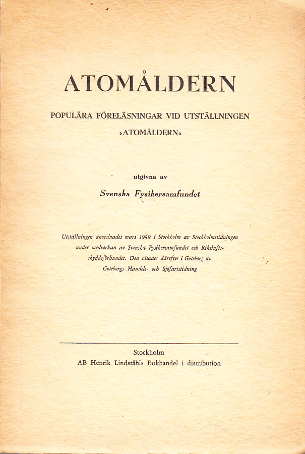 Atomåldern. Populära föreläsningar vid utställningen ‘Atomåldern’ utgivna av Svenska Fysikersamfundet.