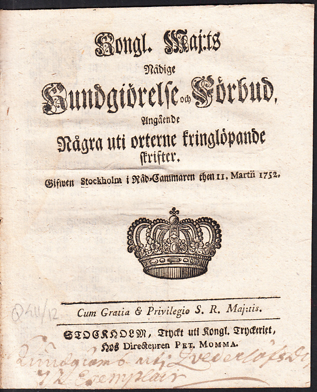 Kongl. maj:ts nådige Kundgiörelse och Förbud, Angående Några uti orterne kringlöpande skrifter. Gifwen Stockholm i Råd-Cammaren then 11. martii 1752.
