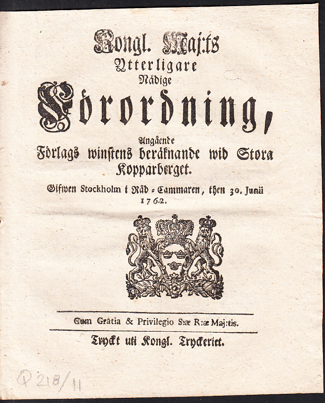 Kongl. Maj:ts Ytterligare Nådige Förordning, Angående Förlags winstens beräknande wid Stora Kopparberget. Gifwen Stockholm i Råd-Cammaren, then 30. Junii 1762.