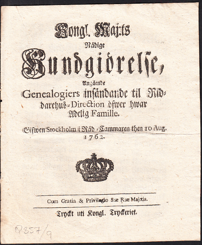 Kongl. maj:ts nådige kundgiörelse, angående genealogiers insändande til riddarehus-direction öfwer hwar adelig famille. Gifwen Stockholm i råd-cammaren then 10 aug. 1762.