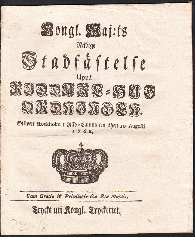 Kongl. Maj:ts Nådige Stadfästelse Uppå Riddare-Hus Ordningen. Gifwen Stockholm i Råd-Cammaren then 10 Augusti 1762.