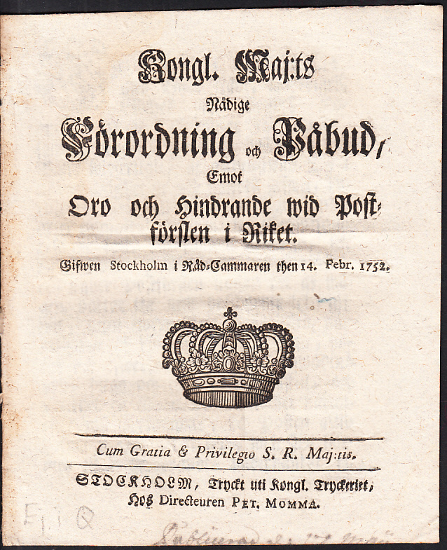 Kongl. maj:ts nådige Förordning och Påbud, Emot Oro och Hindrande wid Postförslen i Riket. Gifwen Stockholm i Råd-Cammaren then 14. febr. 1752.