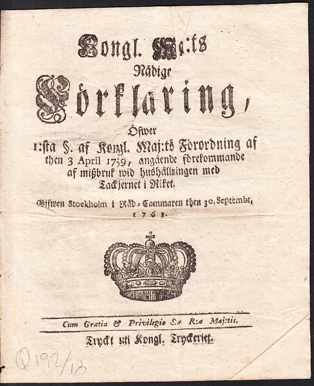 Kongl. Maj:ts Nådige Förklaring, Öfwer 1:sta §. af Kongl. Maj:ts Förordning af then 3 April 1759, angående förekommande af miszbruk wid hushållningen med Tackjernet i Riket. Gifwen Stockholm i Råd-Cammaren then 30. Septembr. 1761.