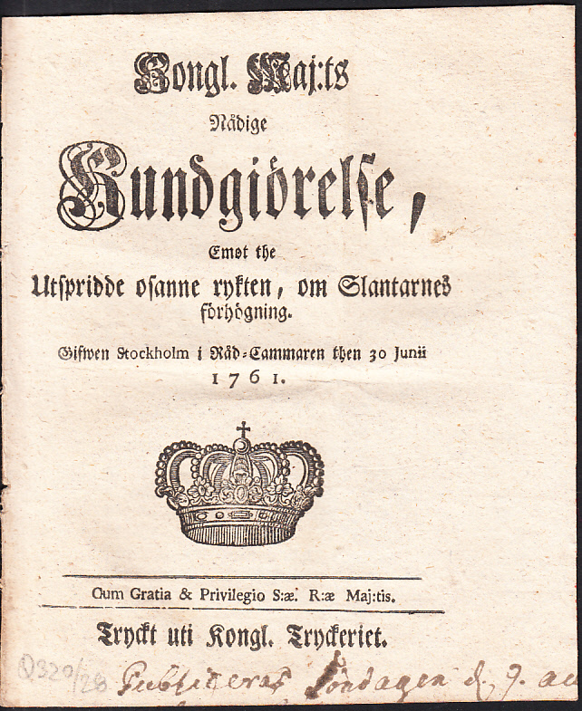 Kongl. Maj:ts Nådige Kundgiörelse, Emot the Utspridde osanne rykten, om Slantarnes förhögning. Gifwen Stockholm i Råd-Cammaren then 30 Junii 1761.