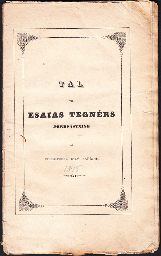 Tal vid Esaias Tegnérs jordfästning i Wexiö domkyrka den 11 november 1846 af Christoph. Isac Heurlin ...